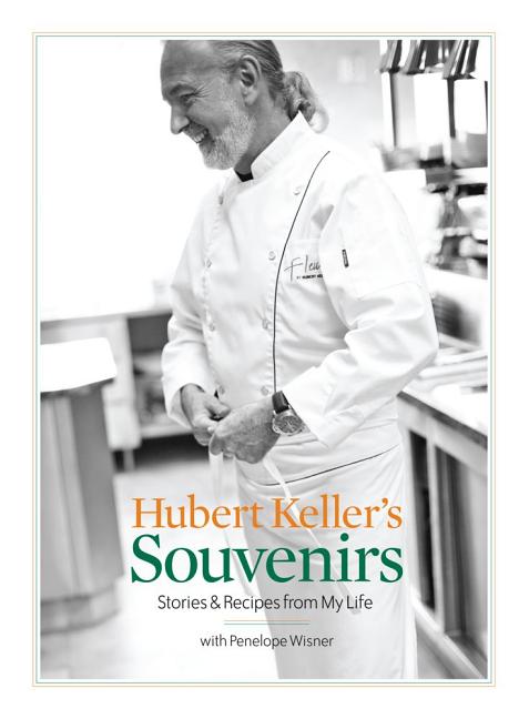 Item #244065 Hubert Keller's Souvenirs: Stories and Recipes from My Life. Hubert Keller,...
