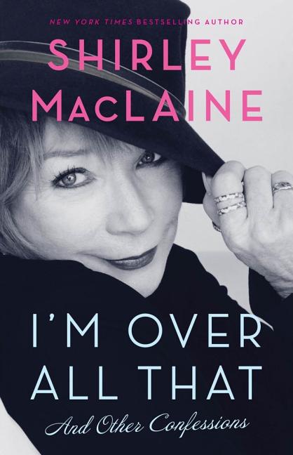 Item #197520 I'm Over All That: And Other Confessions. Shirley MacLaine