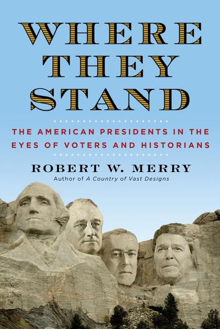 Item #149560 Where They Stand: The American Presidents in the Eyes of Voters and Historians....