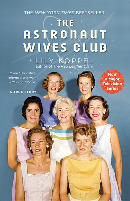 Item #230581 The Astronaut Wives Club: A True Story. Lily Koppel