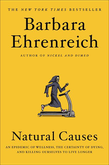 Item #241631 Natural Causes: An Epidemic of Wellness, the Certainty of Dying, and Killing...