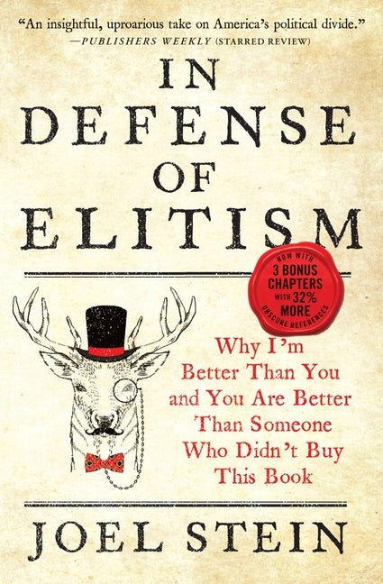 Item #280155 In Defense of Elitism: Why I'm Better Than You and You Are Better Than Someone Who...