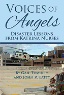 Item #1032939 Voices of Angels: Disaster Lessons from Katrina Nurses. John Batty