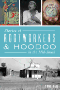 Item #227477 Stories of Rootworkers & Hoodoo in the Mid-South (American Heritage). Tony Kail