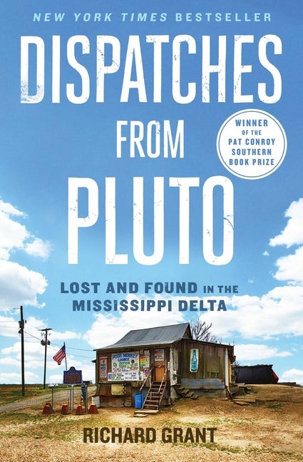 Item #1043880 Dispatches from Pluto: Lost and Found in the Mississippi Delta. Richard Grant