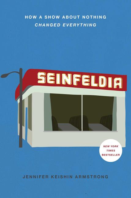 Item #1041820 Seinfeldia: How a Show about Nothing Changed Everything. Jennifer Keishin Armstrong