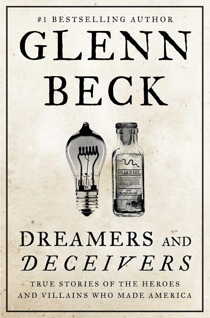 Item #191432 Dreamers and Deceivers: True Stories of the Heroes and Villains Who Made America....