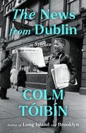 Item #1038153 News from Dublin: Stories. Colm Toibin