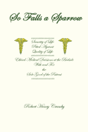 Item #1021211 So Falls A Sparrow: Ethical Medical Decisions at the Bedside With and For the Sole...