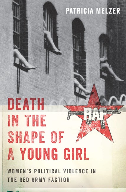 Item #265462 Death in the Shape of a Young Girl: Women's Political Violence in the Red Army...