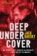 Item #1002461 Deep Undercover: My Secret Life and Tangled Allegiances as a KGB Spy in America....