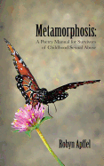 Item #1031622 Metamorphosis: A Poetry Manual for Survivors of Childhood Sexual Abuse. Robyn Apffel