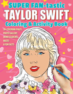 Item #285756 SUPER FAN-tastic Taylor Swift Coloring & Activity Book: 30+ Coloring Pages, Photo...