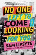 Item #283380 No One Left to Come Looking for You: A Novel. Sam Lipsyte
