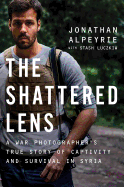 Item #1035441 Shattered Lens: A War Photographer's True Story of Captivity and Survival in...