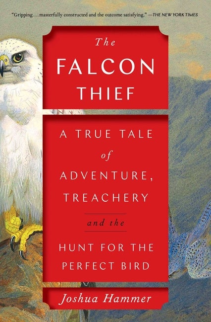 Item #284375 The Falcon Thief: A True Tale of Adventure, Treachery, and the Hunt for the Perfect...