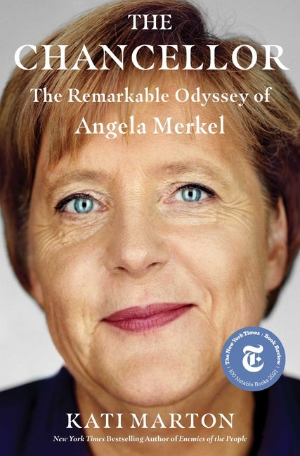Item #1002081 The Chancellor: The Remarkable Odyssey of Angela Merkel. Kati Marton