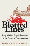 Item #1017531 Blotted Lines: Early Modern English Literature and the Poetics of Discomposition....
