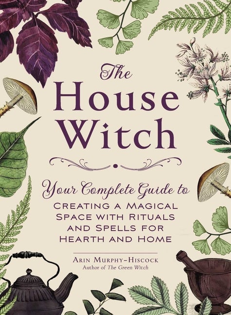 Item #227632 The House Witch: Your Complete Guide to Creating a Magical Space with Rituals and...