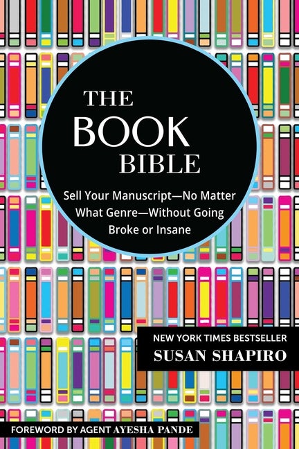 Item #255531 The Book Bible: How to Sell Your Manuscript?No Matter What Genre?Without Going Broke...