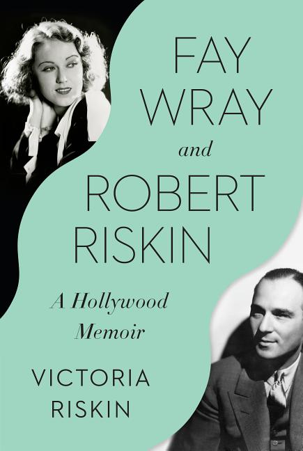 Item #285984 Fay Wray and Robert Riskin: A Hollywood Memoir. Victoria Riskin