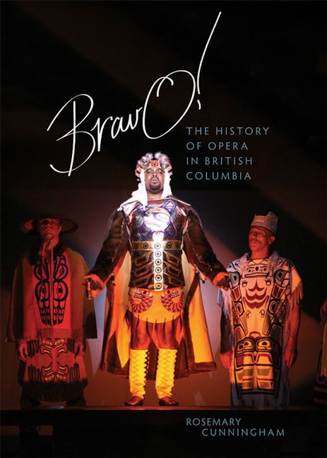 Item #135170 Bravo!: The History of Opera in British Columbia. Rosemary Cunningham