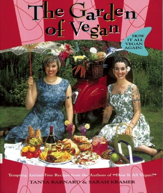 Item #254532 The Garden of Vegan: How It All Vegan Again! Tanya Barnard, Sarah Kramer