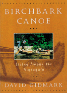 Item #192705 Birchbark Canoe: Living Among the Algonquins. David Gidmark