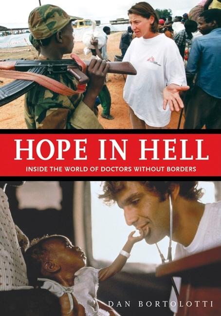 Item #265286 Hope in Hell: Inside the World of Doctors Without Borders. Dan Bortolotti