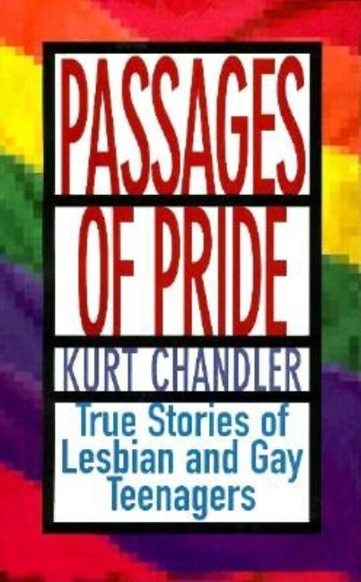 Item #263149 Passages Of Pride: Trye Stories of Lesbian and Gay Teenagers. Kurt Chandler