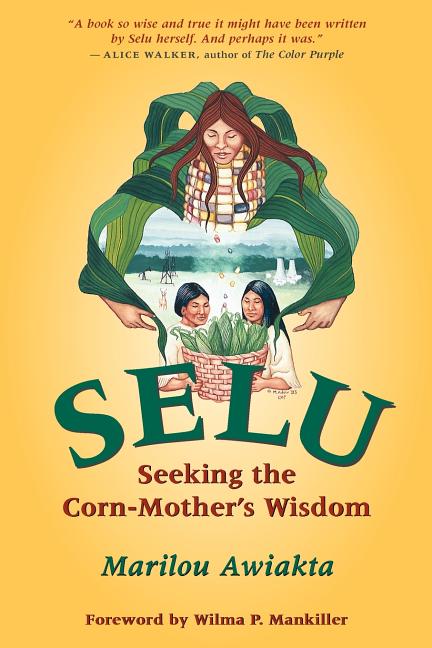 Item #228803 Selu: Seeking the Corn-Mother's Wisdom. Marilou Awiakta