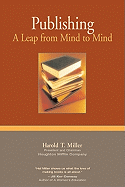 Item #284822 Publishing: A Leap from Mind to Mind. Harold T. Miller