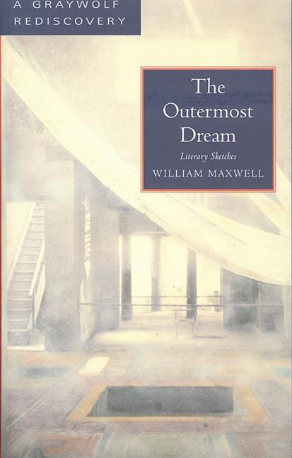 Item #220982 The Outermost Dream: Literary Sketches. William Maxwell