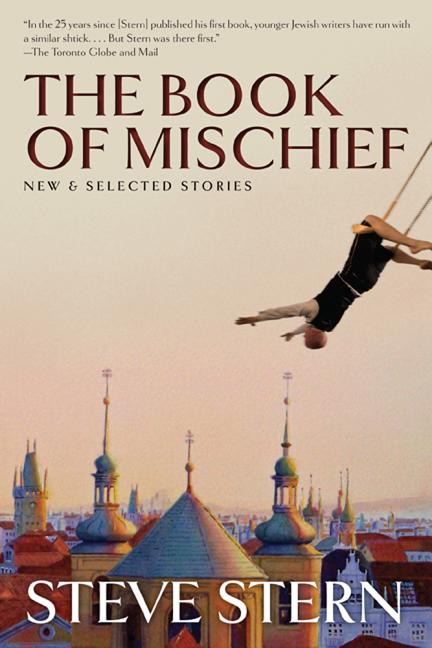 Item #108043 The Book of Mischief: New and Selected Stories. Steve Stern