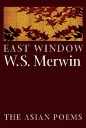 Item #286709 East Window: Poems from Asia. W. S. Merwin