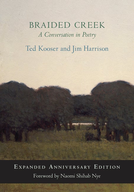 Item #277551 Braided Creek: A Conversation in Poetry: Expanded Anniversary Edition. Ted Kooser,...