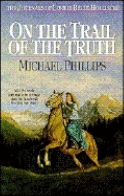 Item #187819 On the Trail of the Truth (The Journals of Corrie Belle Hollister #3). Michael...