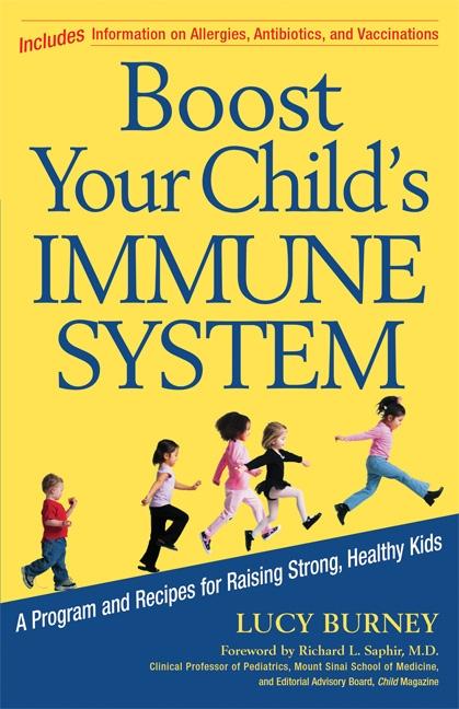 Item #162562 Boost Your Child's Immune System: A Program And Recipes For Raising Strong, Healthy Kids (Newmarket Pictorial Moviebook). Lucy Burney.