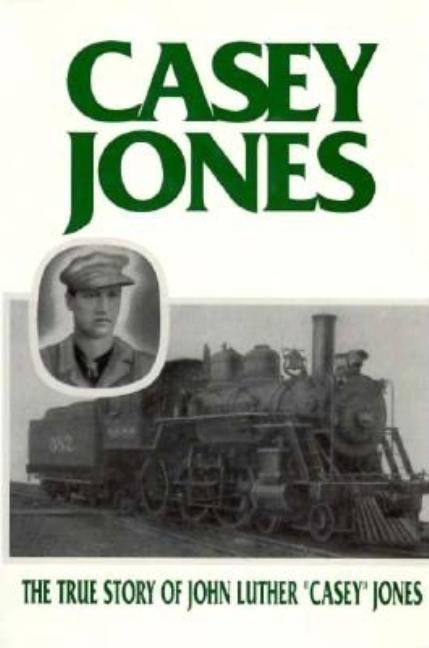 Item #279395 Casey Jones: The True Story of John Luther "Casey" Jones. Fred J. Lee