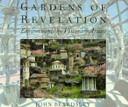 Item #284854 Gardens of Revelation: Environments by Visionary Artists. John Beardsley