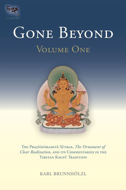 Item #267249 Gone Beyond: The Prajnaparamita Sutras, The Ornament of Clear Realization, and Its...