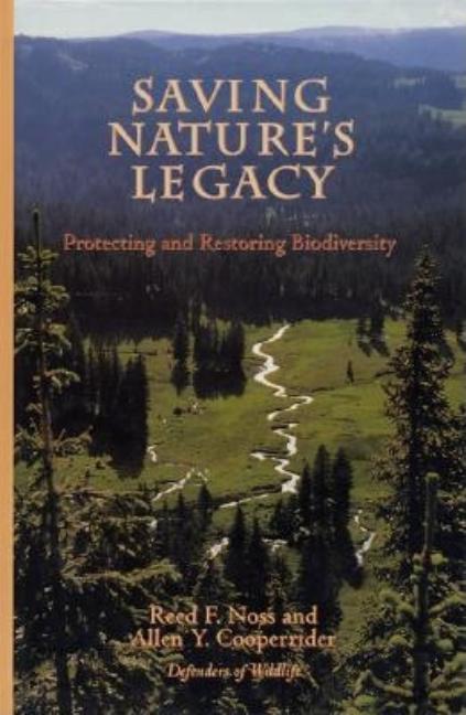 Item #252212 Saving Nature's Legacy: Protecting And Restoring Biodiversity. Reed F. Noss, Allen...