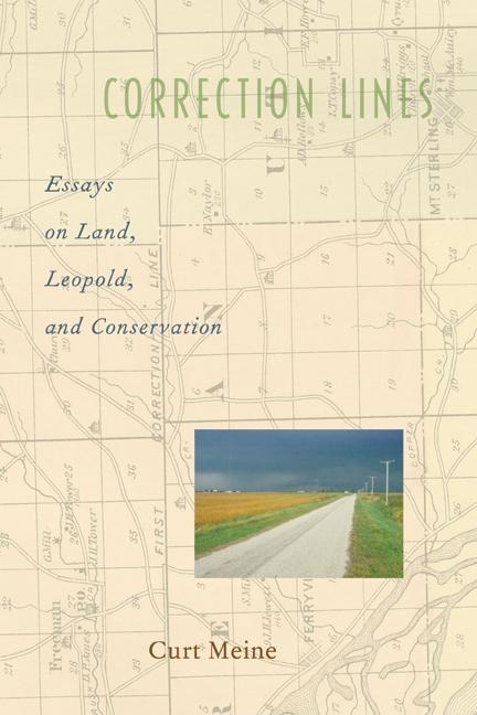 Item #252346 Correction Lines: Essays on Land, Leopold, and Conservation. Curt Meine