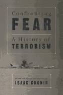 Item #281997 Confronting Fear: A History of Terrorism. Isaac Cronin