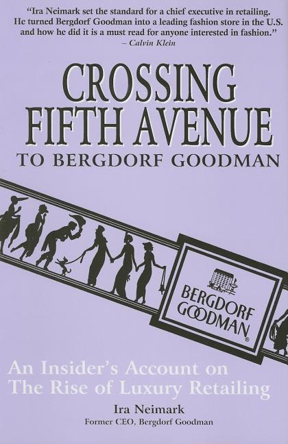 Item #272455 Crossing Fifth Avenue To Bergdorf Goodman: An Insider's Account on the Rise of...