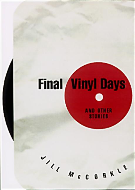 Item #258176 Final Vinyl Days: And Other Stories. Jill McCorkle