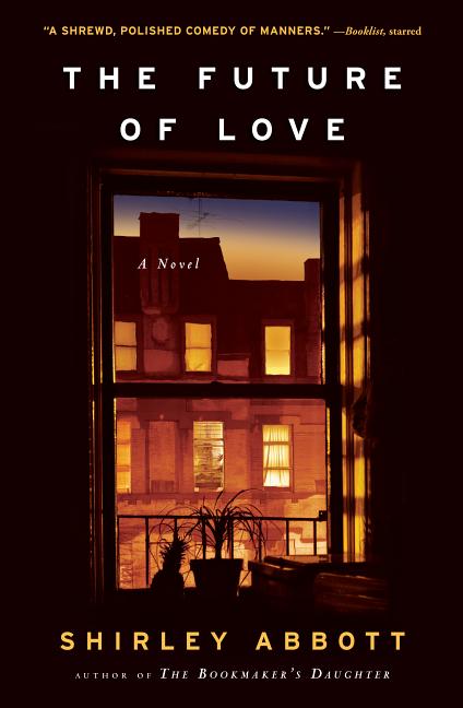 Item #172060 The Future of Love: A Novel. Shirley Abbott
