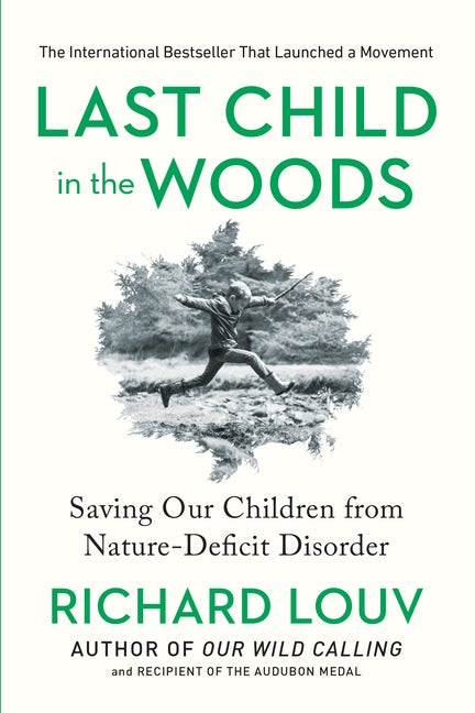 Item #277239 Last Child in the Woods: Saving Our Children From Nature-Deficit Disorder. Richard Louv