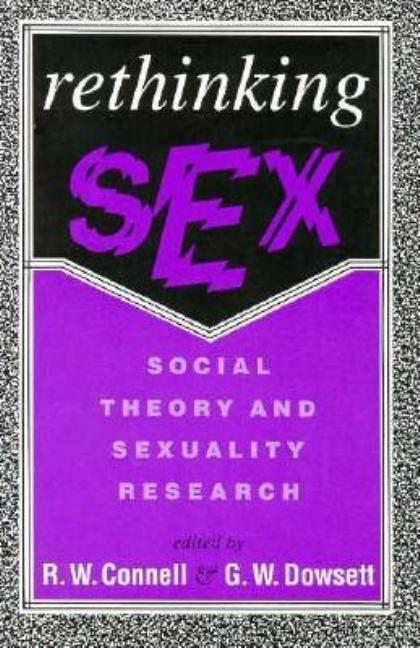 Item #132824 Rethinking Sex: Social Theory and Sexuality Research. R. Connell
