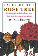 Item #1002995 Tales of the Rose Tree: Ravishing Rhododendrons and Their Travels Around the World....
